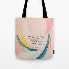 "And For Wherever You Are On The Journey Light Will Meet You There." Tote Bag