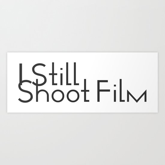 I Still Shoot Film! Art Print
