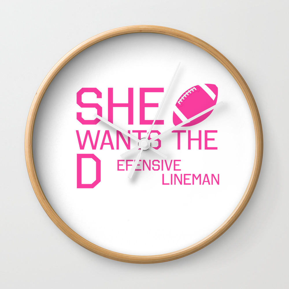 She Wants The Defensive Lineman Funny Football T Shirt Wall Clock