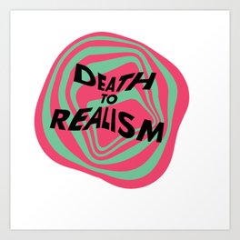 Death To Realism Art Print