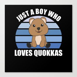 Just A Boy who loves Quokkas - Sweet Quokka Canvas Print