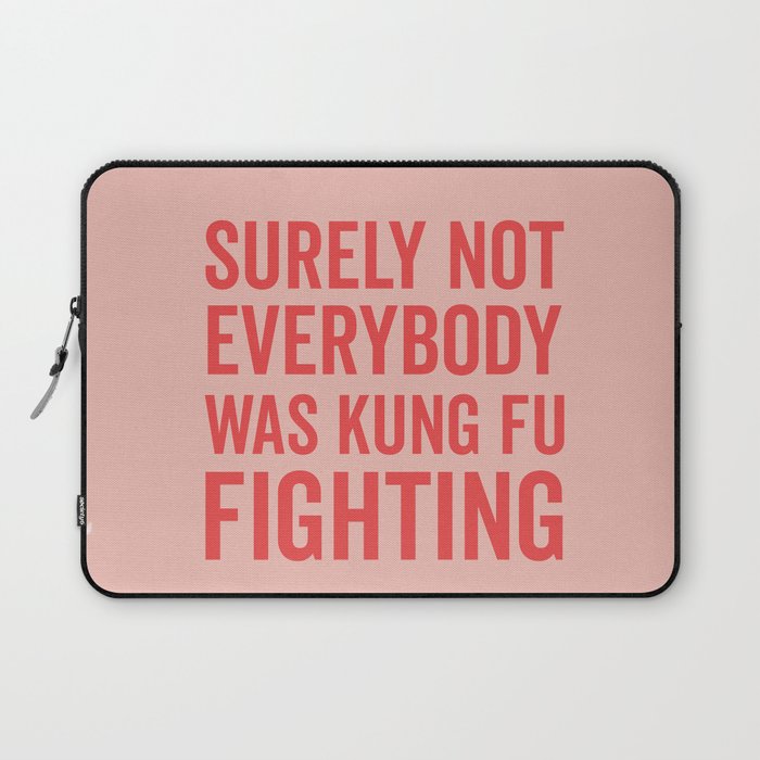 Surely Not Everybody Was Kung Fu Fighting, Funny Quote Laptop Sleeve