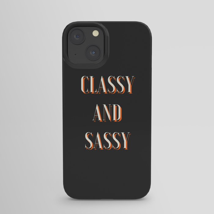 Classy and Sassy, Classy, Sassy, Feminist iPhone Case