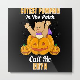 Cutest Pumpkin In The Patch Call Me Eryn Metal Print | Foreryn, Callmeeryn, Graphicdesign 
