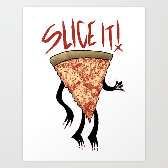 Any way you slice it... Art Print