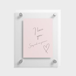 I Love You, Stay With Me Forever - Romantic Love Message Valentines Day Floating Acrylic Print