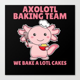 Axolotl baking Team we bake a lotl cakes Canvas Print