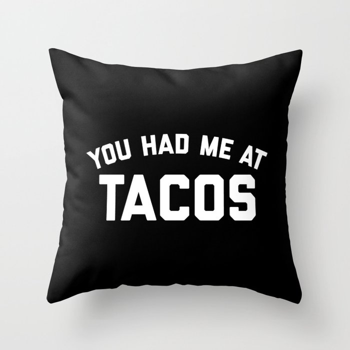 You Had Me At Tacos Funny Food Hungry Quote Throw Pillow