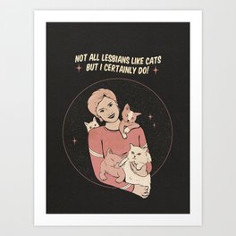 Not all lesbians like cats Art Print