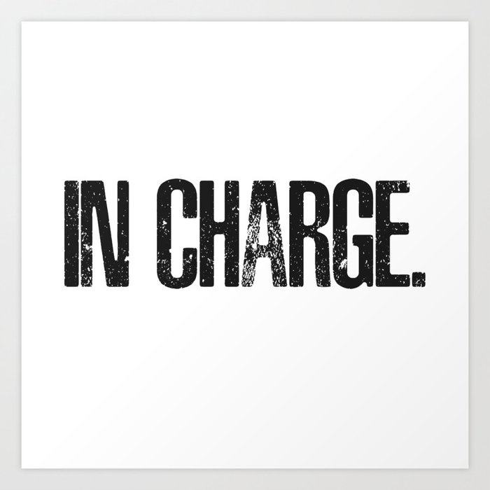 Are you IN CHARGE? Art Print