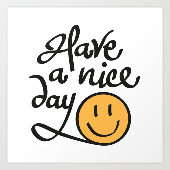 Have a nice day Art Print