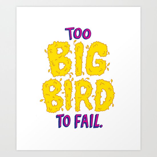 TOO BIG BIRD TO FAIL Art Print