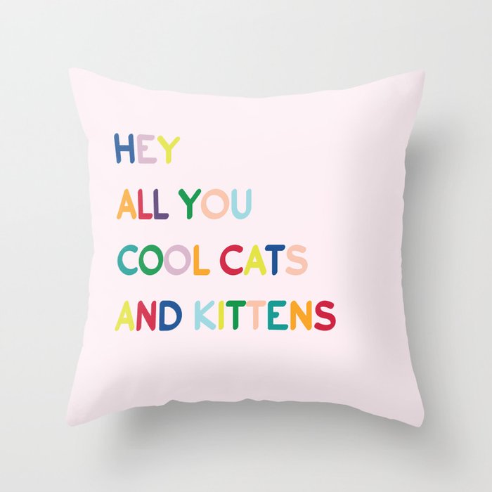 Hey all you cool cats and kittens Throw Pillow