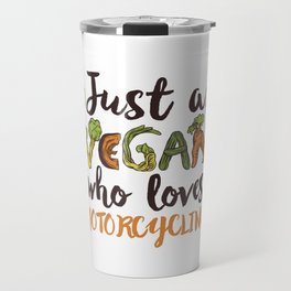 Just a Vegan who loves Motorcycling Gift Travel Mug