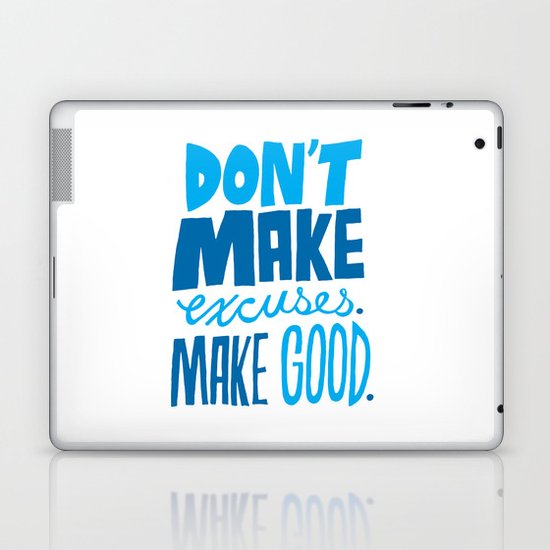 Don't Make Excuses. Make Good. Laptop & iPad Skin