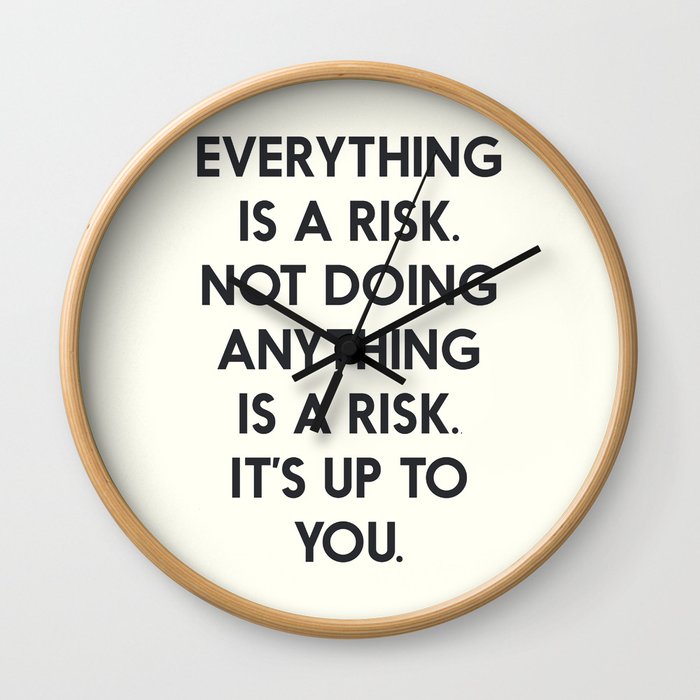 Take risks, grab the chance, carpe diem, inspirational quote, everything is a risk Wall Clock
