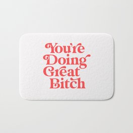 You're Doing Great Bitch Bath Mat | Sassy, Girls, Cheeky, Feminist, Funny, Graphicdesign, Quote, Quirky, Words, Sass 