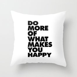 Do More of What Makes You Happy black and white typography quote poster canvas wall art home decor Throw Pillow