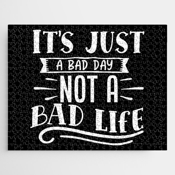 It's Just A Bad Day Not A Bad Life Motivational Jigsaw Puzzle