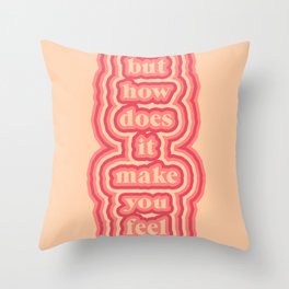 but how does it make you feel Throw Pillow