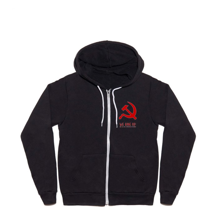 We rise up hammer and sickle protest Full Zip Hoodie