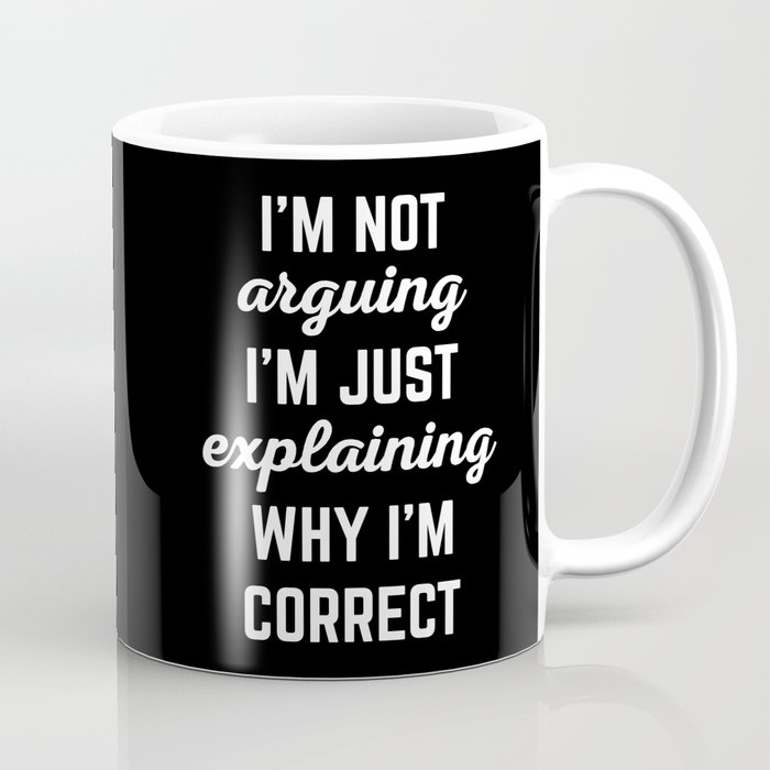 Explaining Why I'm Correct Funny Offensive Quote Coffee Mug