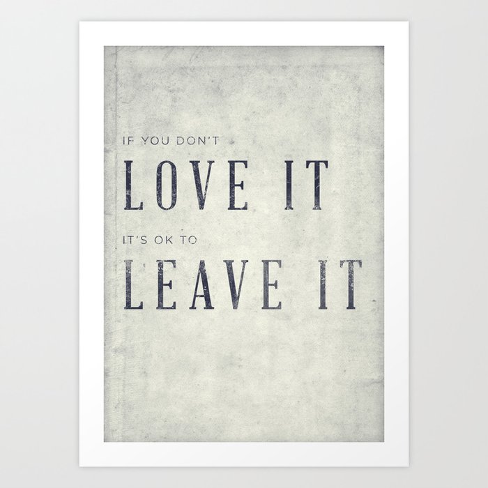 If you don't love it… A PSA for stressed creatives. Art Print