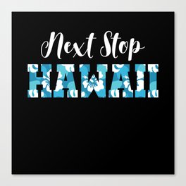 Next Stop Hawaii Beach Vacation Surfers Canvas Print