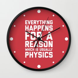 Everything Happens For A Reason Physics Quote Wall Clock