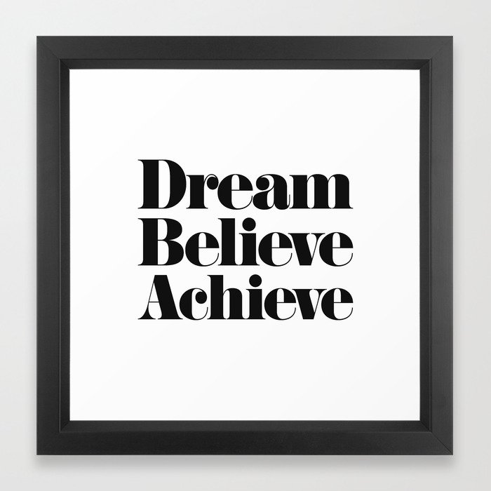Download Dream Believe Achieve Framed Art Print by textboy | Society6