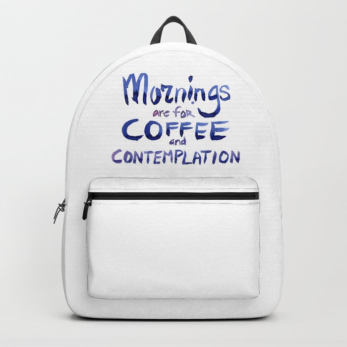 Mornings are for Coffee and Contemplation Backpack