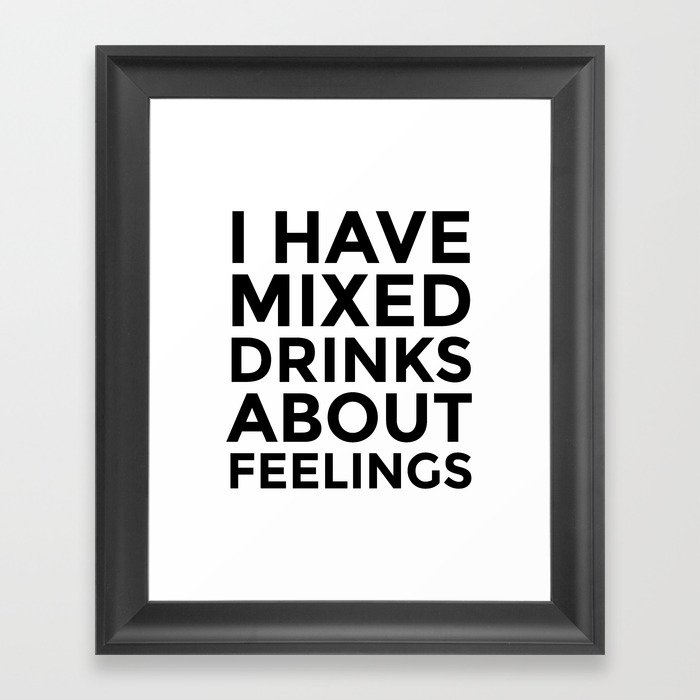 I Have Mixed Drinks About Feelings Framed Art Print