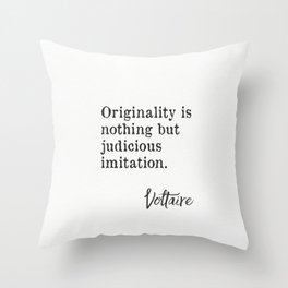 "Originality is nothing but judicious imitation. Voltaire" Throw Pillow