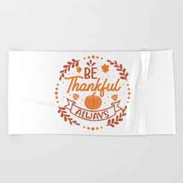 Be Thankful Always Fall Thanksgiving Beach Towel