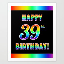 [ Thumbnail: Fun, Colorful, Rainbow Spectrum “HAPPY 39th BIRTHDAY!” Art Print ]