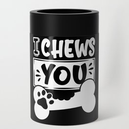 I Chews You Cute Dog Lover Can Cooler