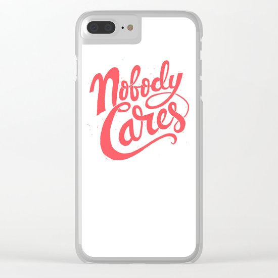 Nobody Cares Clear iPhone Case