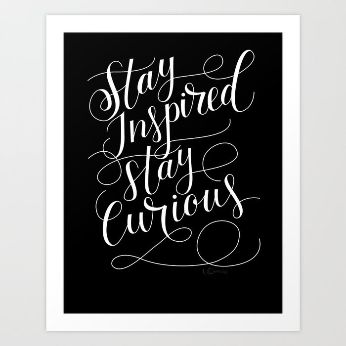 Stay Inspired, Stay Curious Art Print