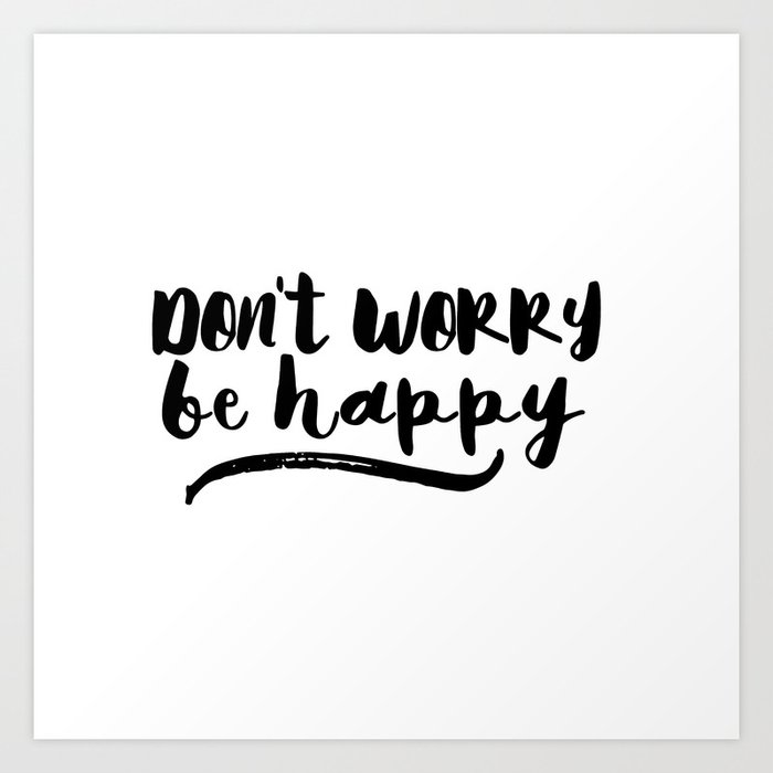 Don T Worry Be Happy Typography Quote Art Print By Jadewoodfield Society6