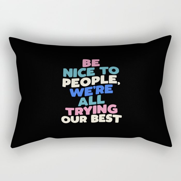 Be Nice to People We're All Trying Our Best Rectangular Pillow