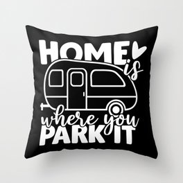 Home Is Where You Park It Funny Camping Quote Throw Pillow