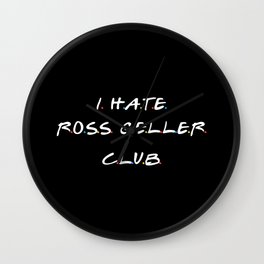 I Hate Ross Club Wall Clock