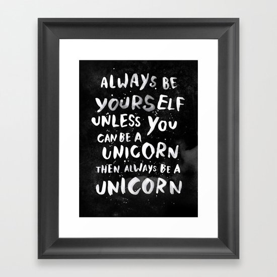 Always be yourself. Unless you can be a unicorn, then always be a ...