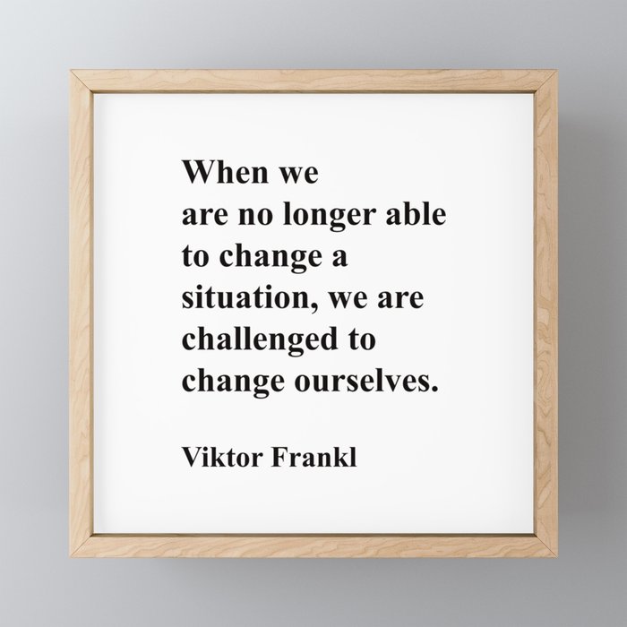 Challenged To Change Ourselves, Viktor Frankl Quote, Inspirational Quote Framed Mini Art Print