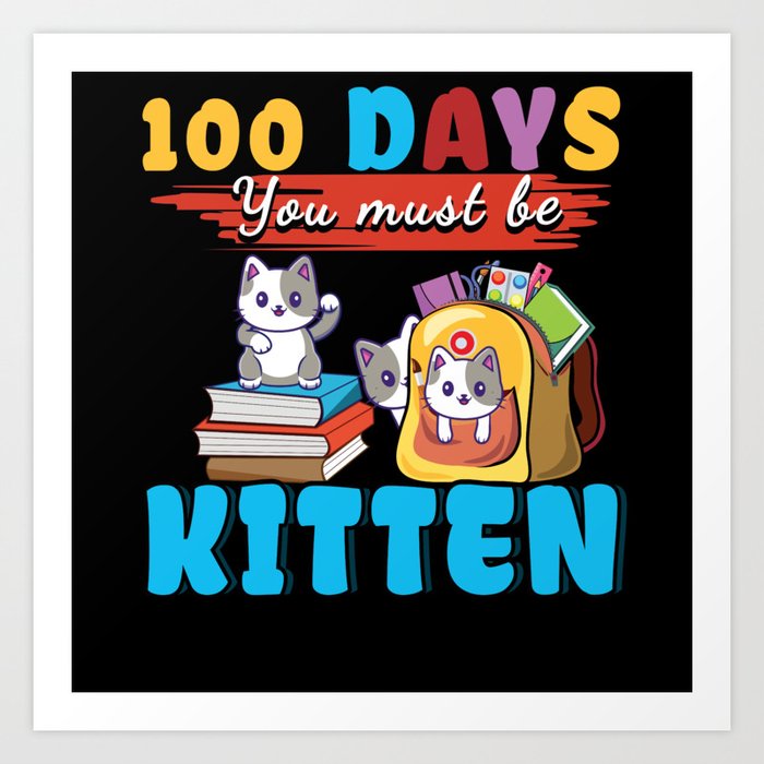 Cute Cat Days Of School 100th Day 100 Be Kitten Art Print