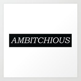 Ambitchious Art Print | Ambition, Work, Digital, Ambitchious, Black And White, Graphicdesign, Blackandwhite, Typography, Ambitious, Girlpower 