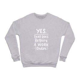 IT Technician Yes That Does Require A Work Order Crewneck Sweatshirt