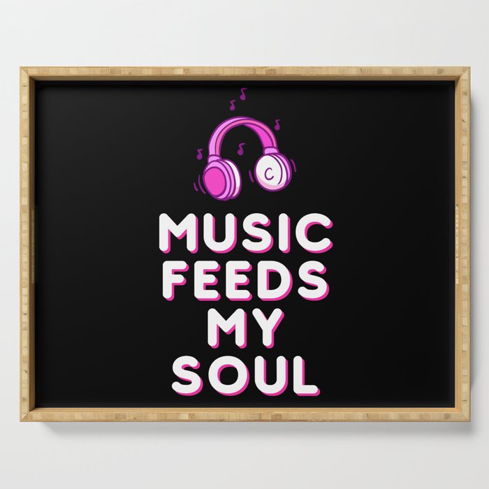 Music feeds my soul Headphones Serving Tray