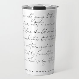 We're all going to die - Charles Bukowski Quote - Literature - Typography Print 1 Travel Mug