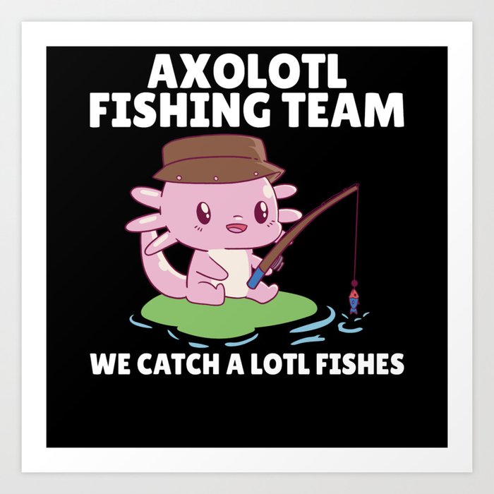 Axolotl Angel Team Axolotls Catch A Lot Of Fish Art Print
